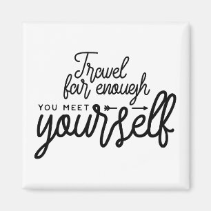 Travel Far Enough You Meet Yourself Magnet
