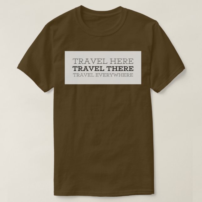 Travel Here Travel There Travel Everywhere T-Shirt (Design Front)