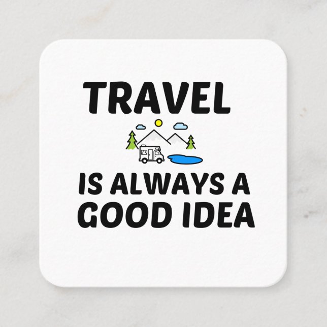 TRAVEL IS ALWAYS A GOOD IDEA SQUARE BUSINESS CARD (Front)