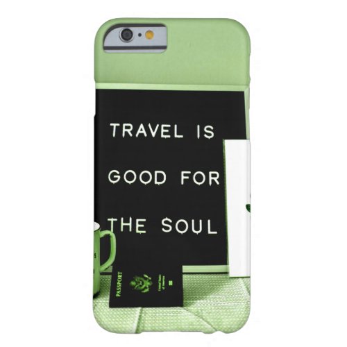 Travel is Good For The Soul Barely There iPhone 6 Case