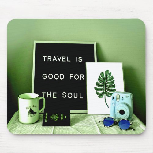 Travel is Good For The Soul Mouse Pad