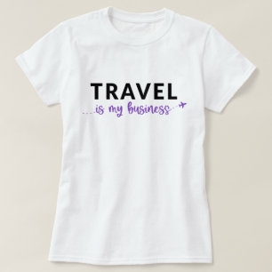 Travel Is My Business T-Shirt
