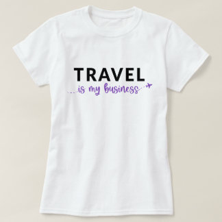 Travel Is My Business T-Shirt