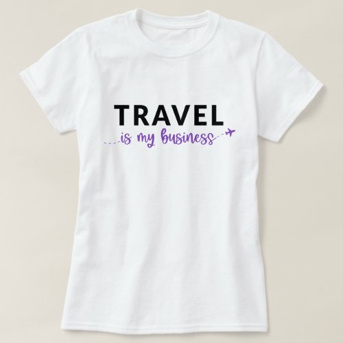 Travel Is My Business T_Shirt