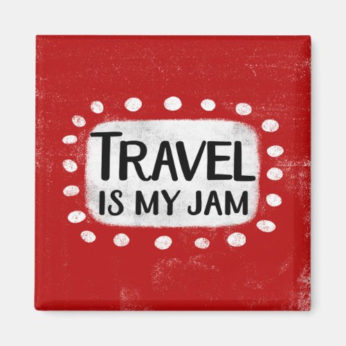 Travel Is My Jam Refrigerator Magnet