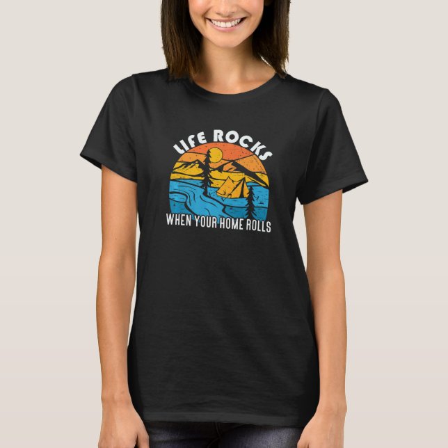 Travel Life Rocks When Home Rolls Camping T-Shirt (Front)