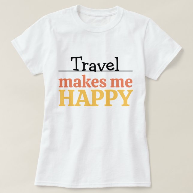 Travel Makes Me Happy Quote Vibrant Wanderlust T-Shirt (Design Front)