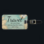 Travel Makes You Richer Luggage Tag<br><div class="desc">Travel - The Only Thing You Can Buy That Makes You Richer</div>
