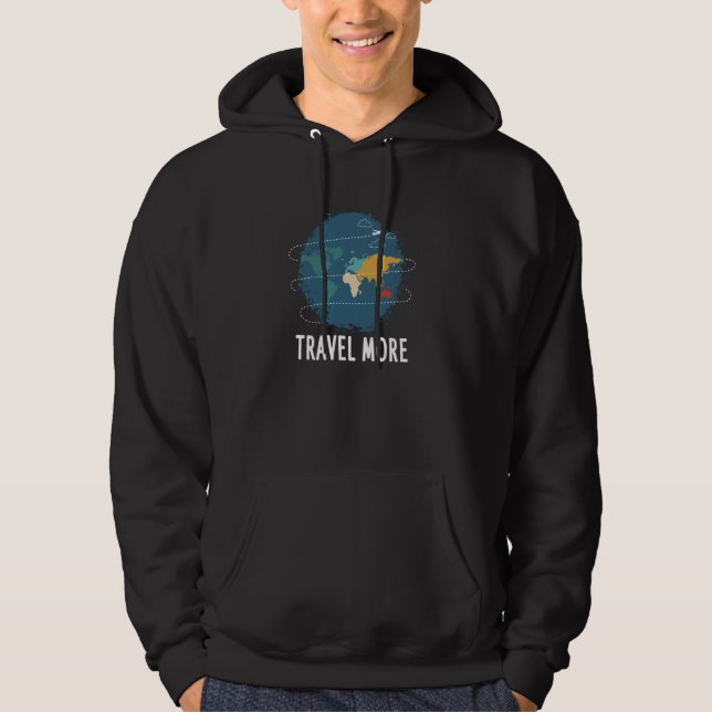 Travel More Explore World Globe Vacation Hoodie (Front)