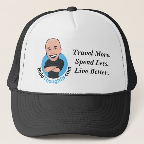 Travel More Spend Less Live Better trucker hat