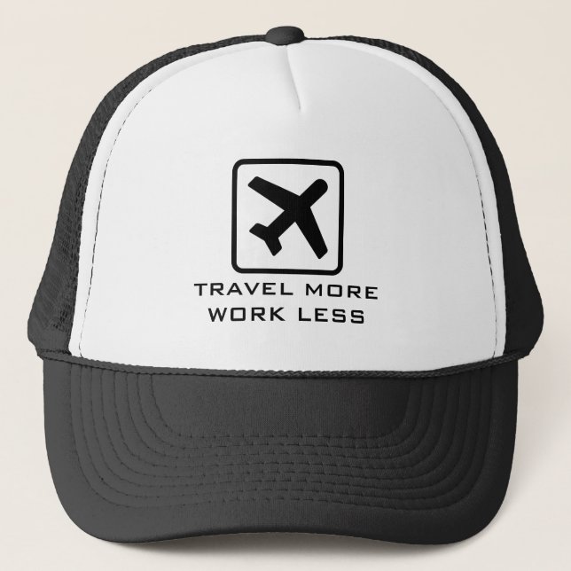 TRAVEL MORE WORK LESS funny quote trucker hat (Front)