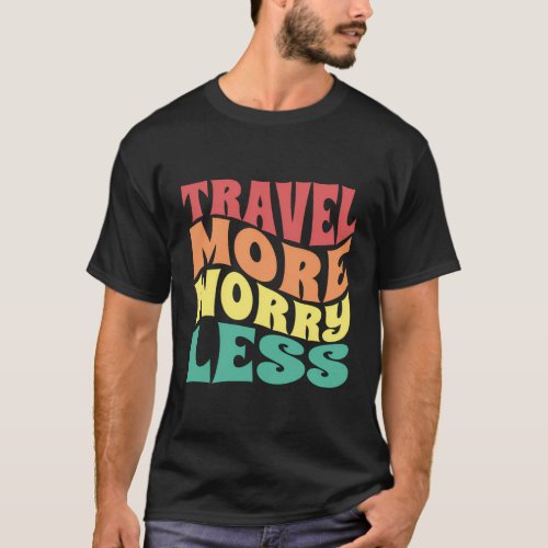 Travel More Worry Less Vacation T_Shirt