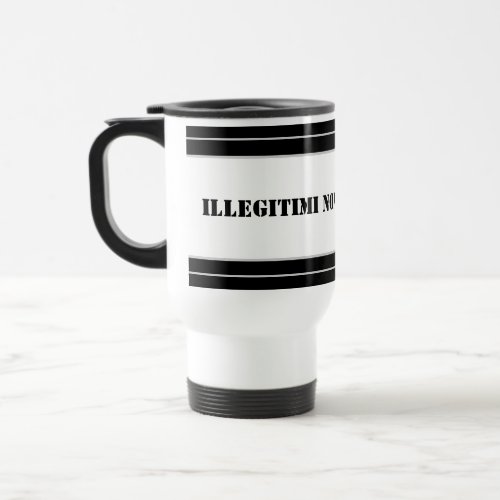 Travel Mug-Illegitimi Non Carborundum Travel Mug