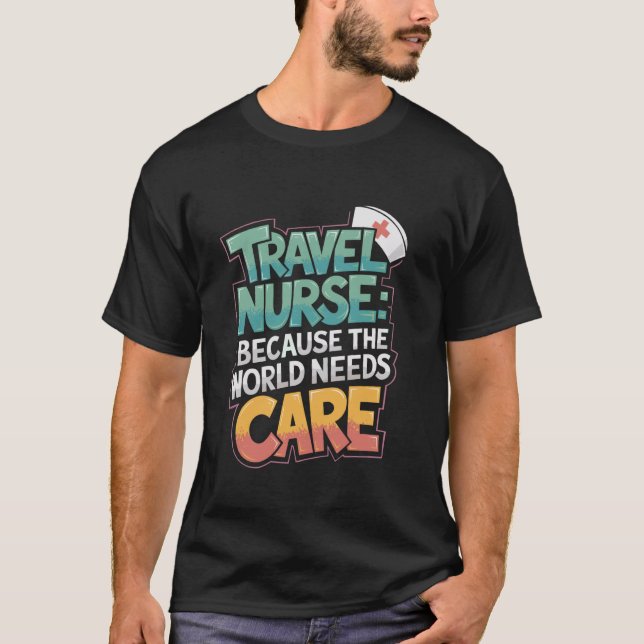 Travel Nurse and Medical TN Quote for Traveling Nu T-Shirt (Front)