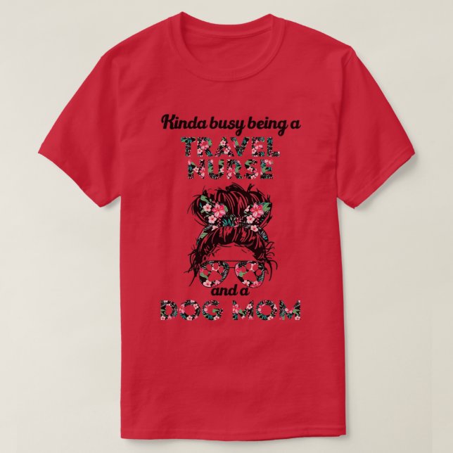 Travel nurse job title and dog mom T-Shirt (Design Front)