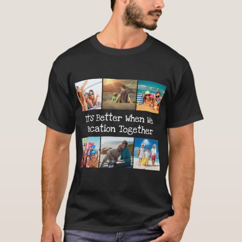 Travel Photo Collage Better to Vacation Together  T_Shirt