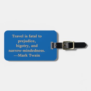 Travel Quote  "travel Is Fatal To  Prejudice. . . Luggage Tag by whatawonderfulworld at Zazzle