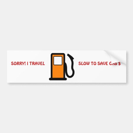 Travel Slow To Save Gas Bumper Sticker