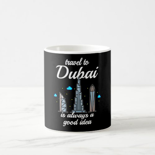 Travel To Dubai Is Always A Good Idea Coffee Mug