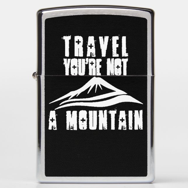 Travel You're Not A Mountain Vacation Tourism Trip Zippo Lighter (Front)