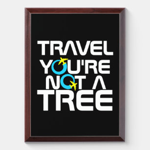Travel You're Not A Tree Award Plaque