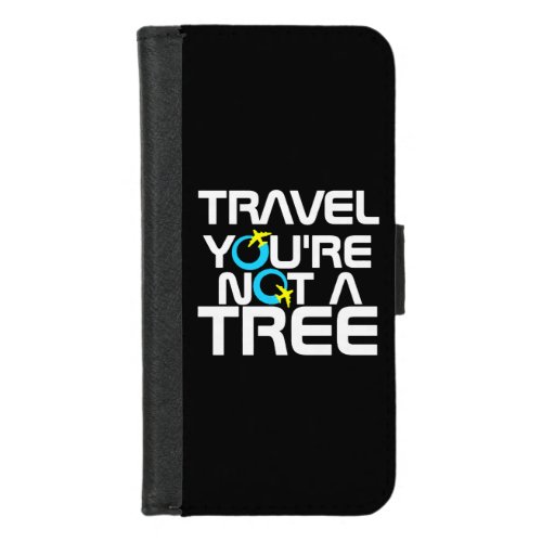 Travel Youre Not A Tree iPhone 87 Wallet Case