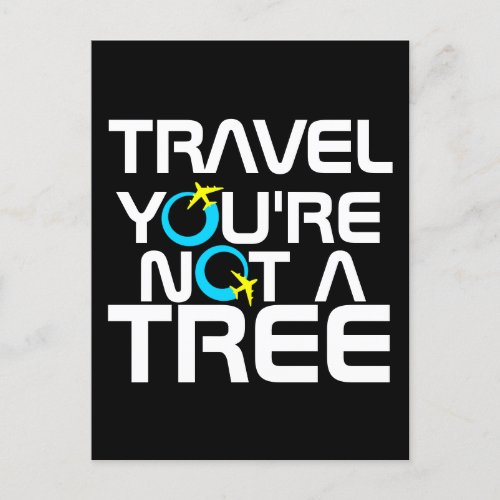 Travel Youre Not A Tree Vacation Tourism Trip Postcard