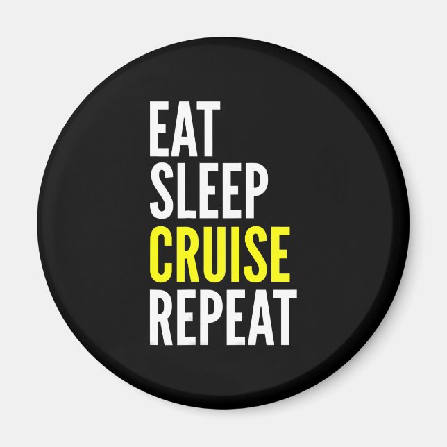 Traveler Funny Gift Eat Sleep Cruise Repeat Magnet (Front)