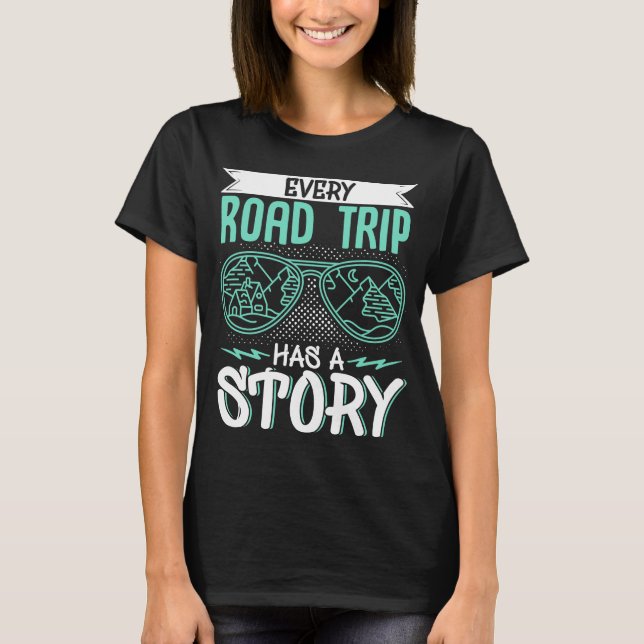 Traveler Vacation Every Road Trip Has A Story T-Shirt (Front)