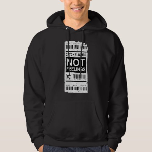 Traveler Vacation Trip Catch Flights Not Feelings Hoodie