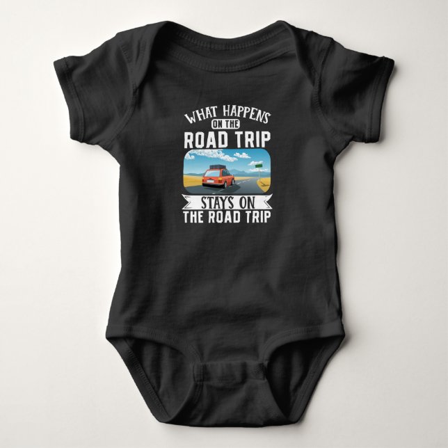 Traveler Vacation What Happens On The Road Trip Baby Bodysuit (Front)