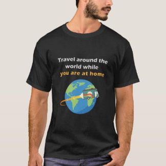 traveling around the world while you are at home T-Shirt