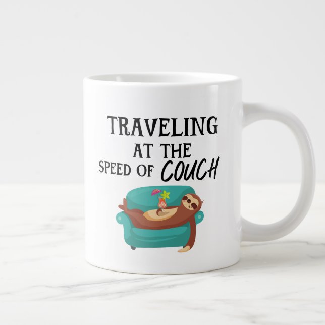 Traveling at the Speed of Couch- Funny Sloth Quote Giant Coffee Mug (Right)