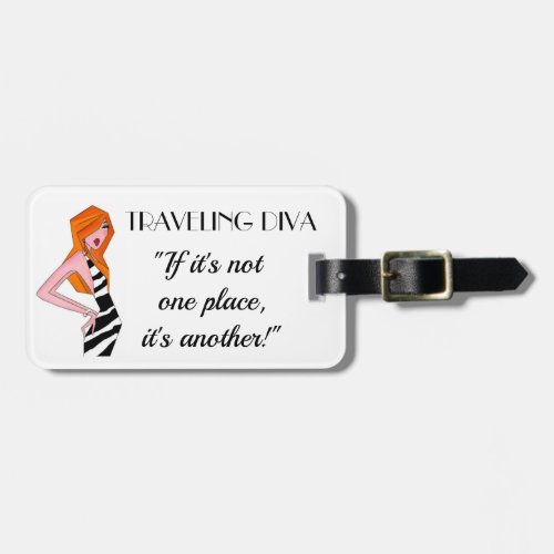 TRAVELING DIVA If its not one place its another Luggage Tag