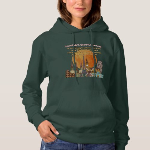 Traveling is good for the soul To love means to e Hoodie