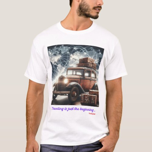 Traveling is just the beginning T_Shirt