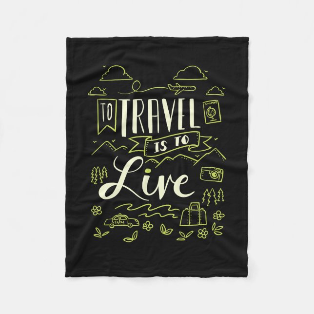 Traveling - To Travel Is To Live Travel Gift Fleece Blanket (Front)