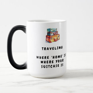 Traveling: where 'home' is where your suitcase is color morph mug