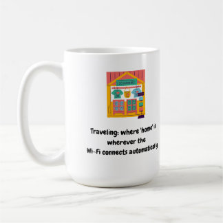 Traveling: where 'home' is wherever the Wi-Fi conn Coffee Mug