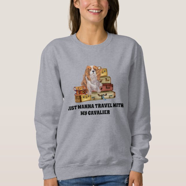 Traveling with my Blenheim Cavalier King Charles   Sweatshirt (Front)