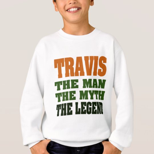 TRAVIS - the Man, the Myth, the Legend Sweatshirt