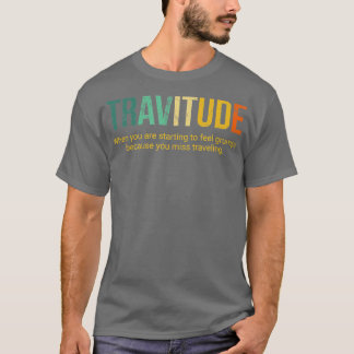 travitude definition traveling notriphobia  T-Shirt