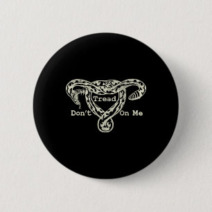 Tread On Me Uterus Snake Pro Roe Feminist  Button