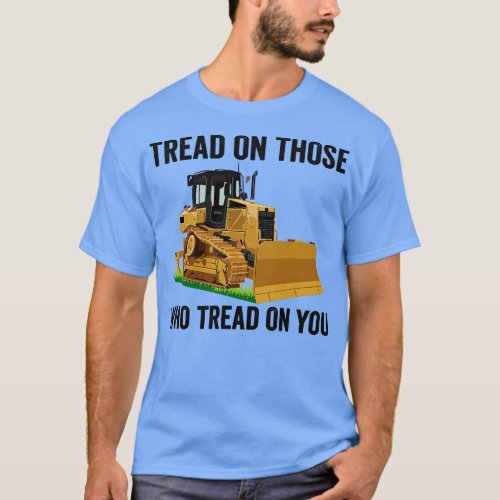 Tread On Those Who Tread On You 1 T_Shirt