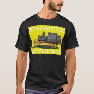 tread on those who tread on you T-Shirt