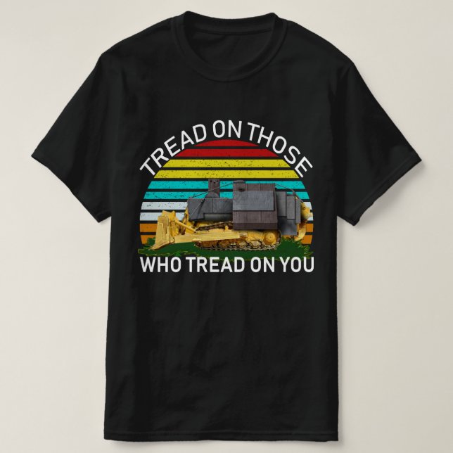 tread on those who tread on you T-Shirt (Design Front)