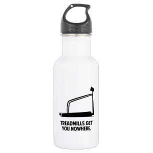 Treadmills Get You Nowhere Water Bottle