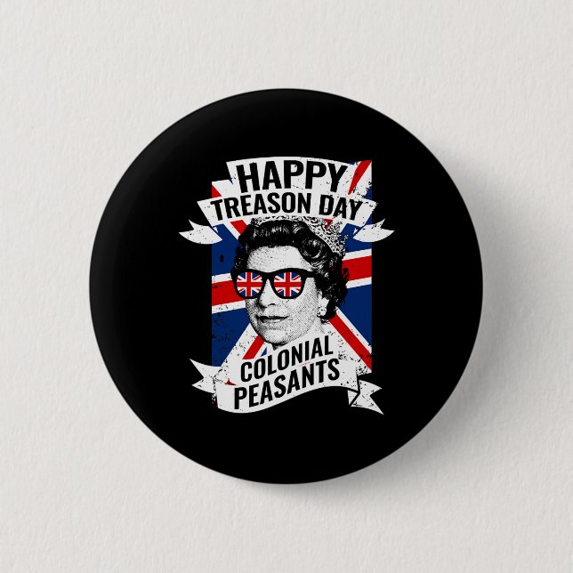Treason Day Funny Queen Elizabeth 4th Of July  Button (Front)