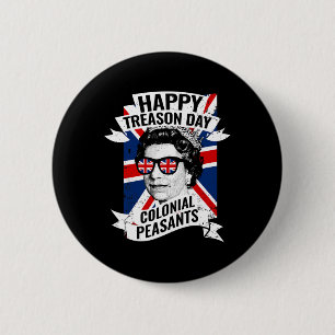 Treason Day Funny Queen Elizabeth 4th Of July Button