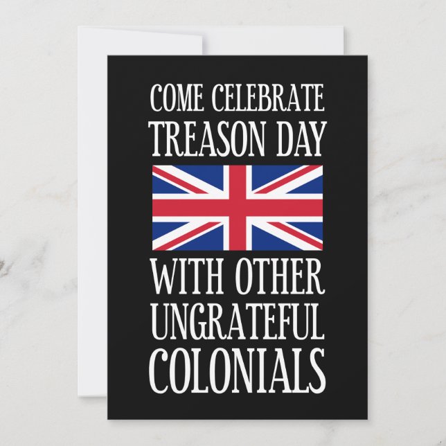 Treason Day Ungrateful Colonial July 4th Humor Invitation (Front)